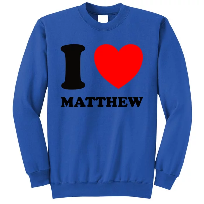 I Love Matthew Gift Tall Sweatshirt