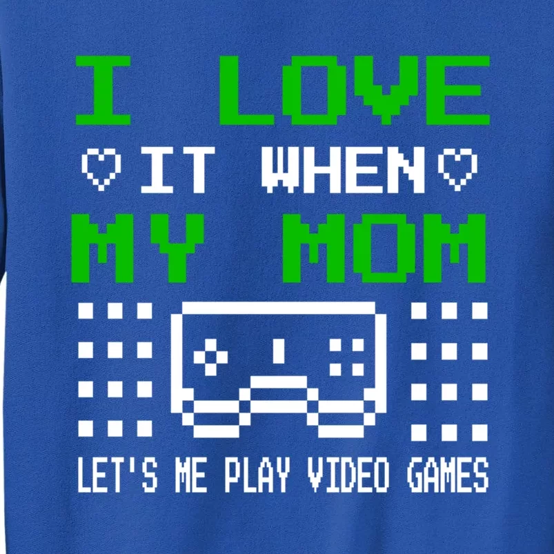 I Love My Mom Gamer N Video Games MotherS Day Gift Tall Sweatshirt