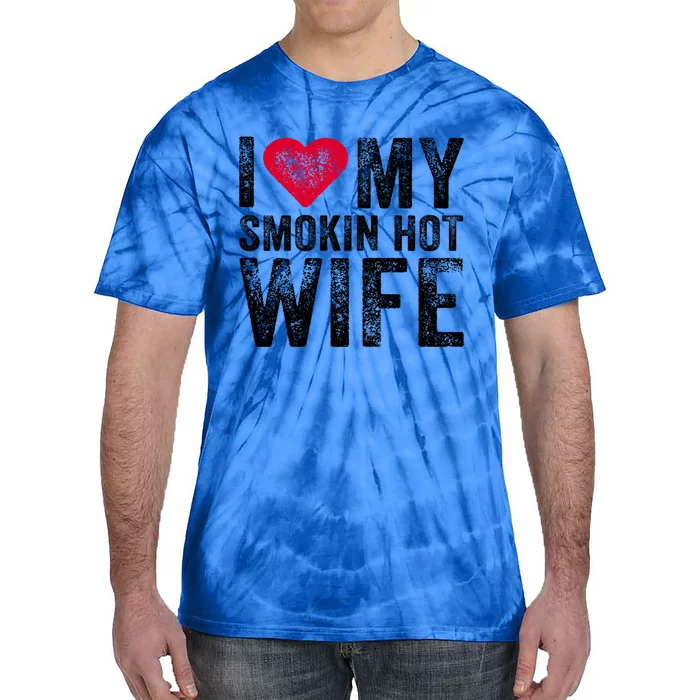 I Love My Smokin Hot Wife Red Heart Love Funny Vintage Retro Gift Tie-Dye T-Shirt