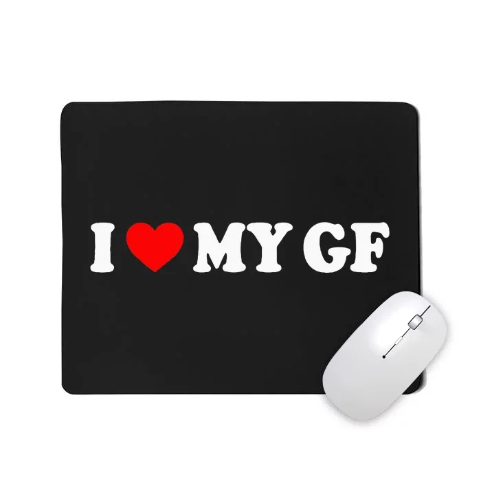 I Love My Gf I Heart My Gf I Love My Girlfriend Mousepad