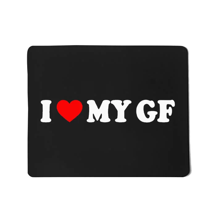 I Love My Gf I Heart My Gf I Love My Girlfriend Mousepad