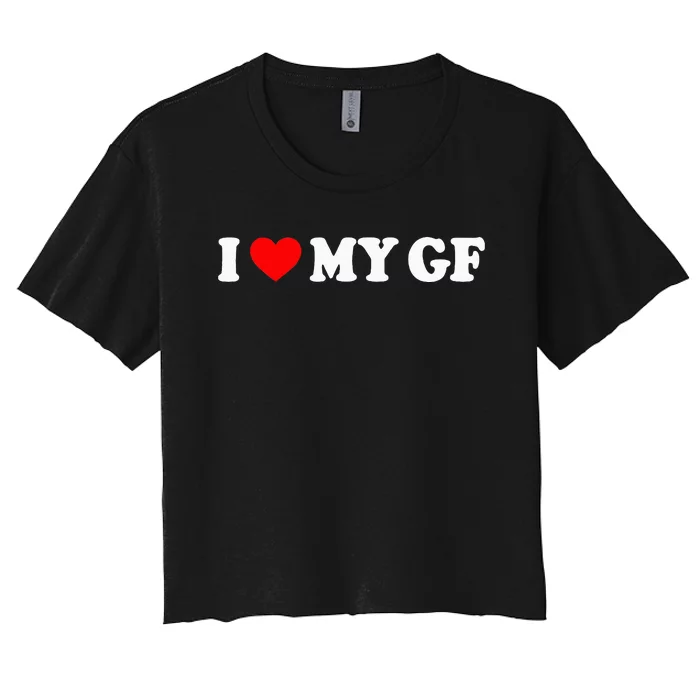 I Love My Gf I Heart My Gf I Love My Girlfriend Women's Crop Top Tee