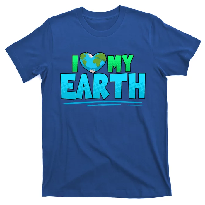 I Love My Earth Earth Day Anniversary Protect Nature Gift T-Shirt