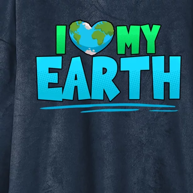 I Love My Earth Earth Day Anniversary Protect Nature Gift Hooded Wearable Blanket