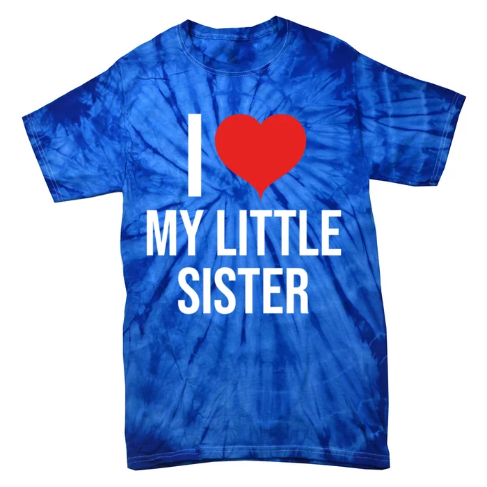 I Love My Little Sister Cute Gift Great Gift Tie-Dye T-Shirt