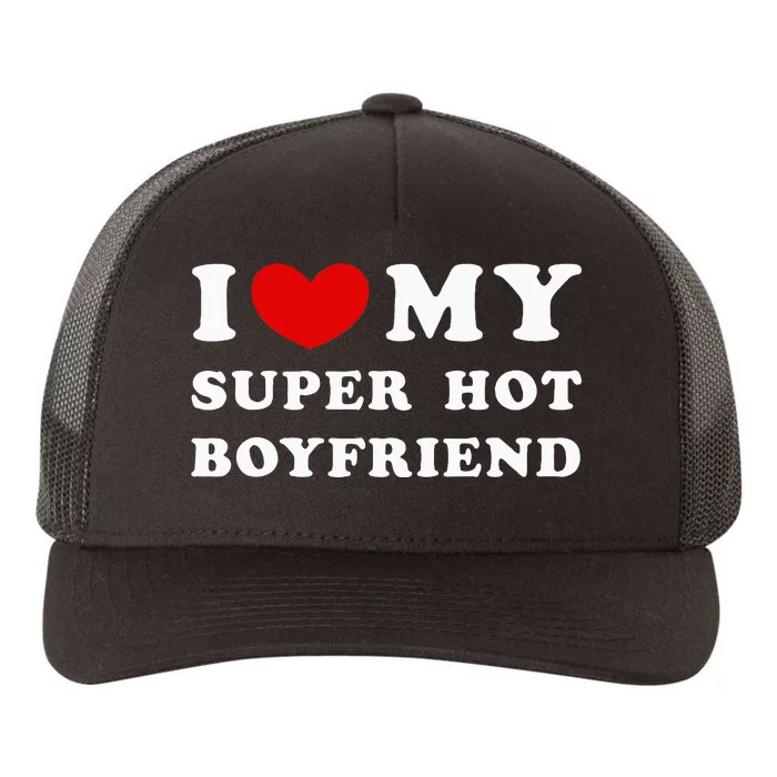 I Love My Super Hot Boyfriend I Heart My Boyfriend Yupoong Adult 5-Panel Trucker Hat