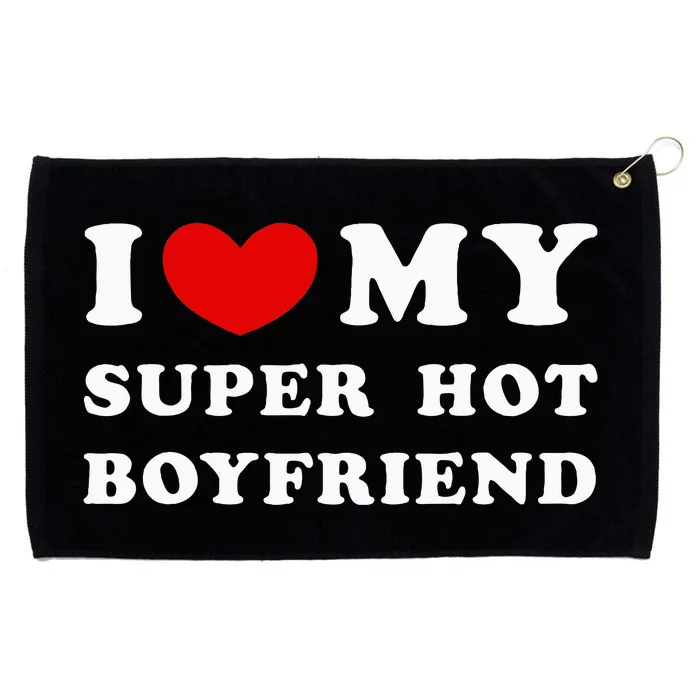 I Love My Super Hot Boyfriend I Heart My Boyfriend Grommeted Golf Towel