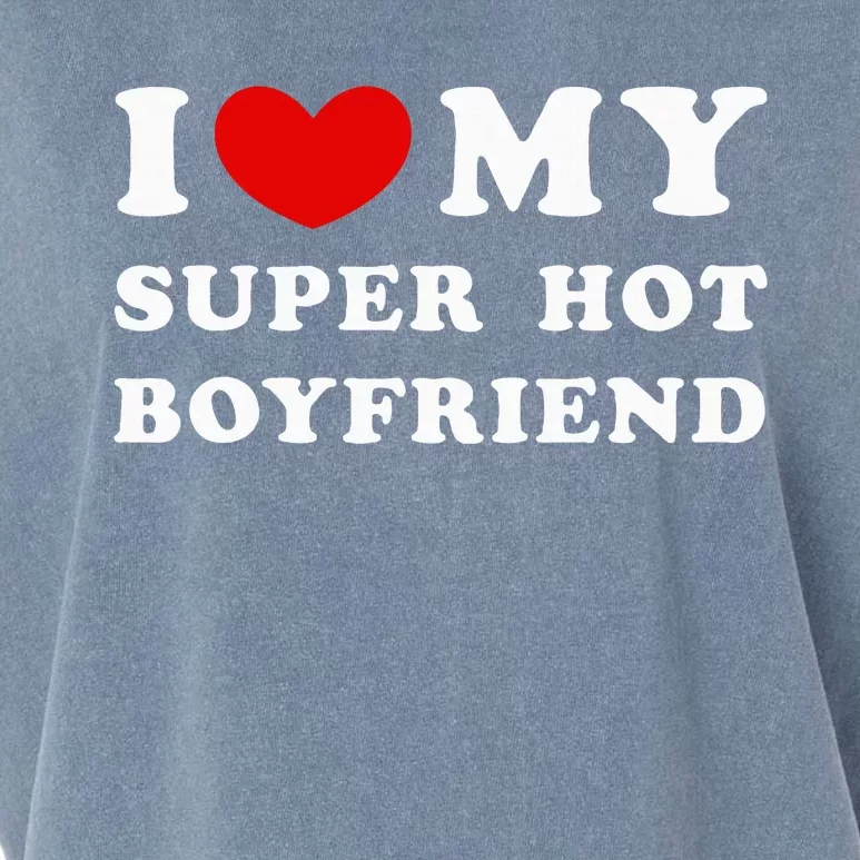 I Love My Super Hot Boyfriend I Heart My Boyfriend Garment-Dyed Women's Muscle Tee