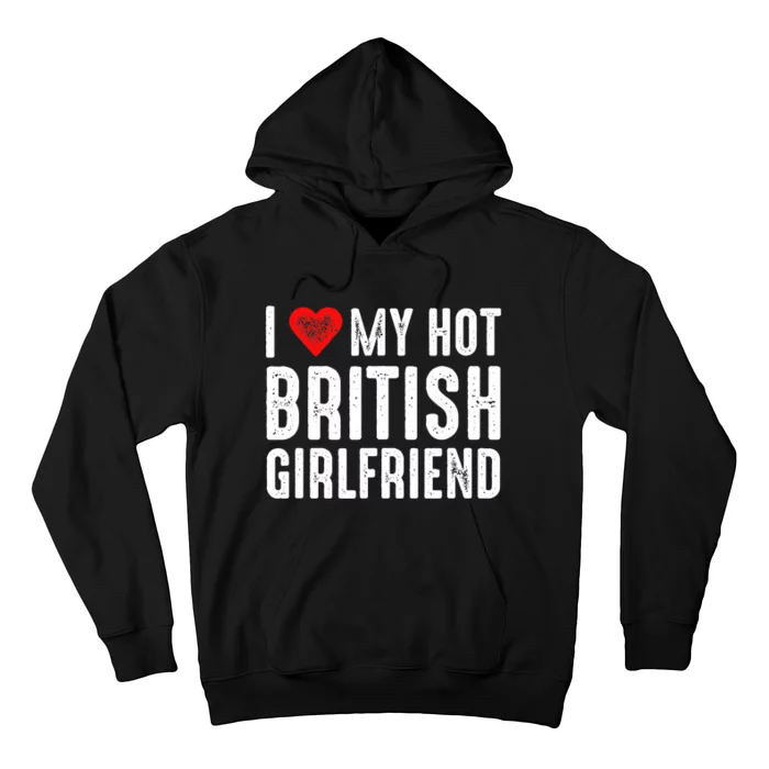 I Love My Hot British Girlfriend Hoodie