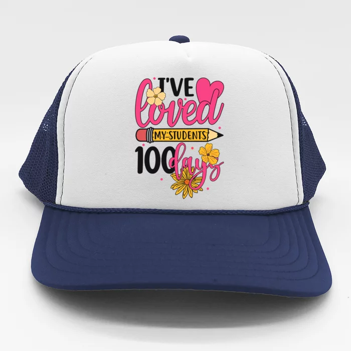 I've Loved My Students 100 Days Teachers Happy 100 Days Great Gift Trucker Hat