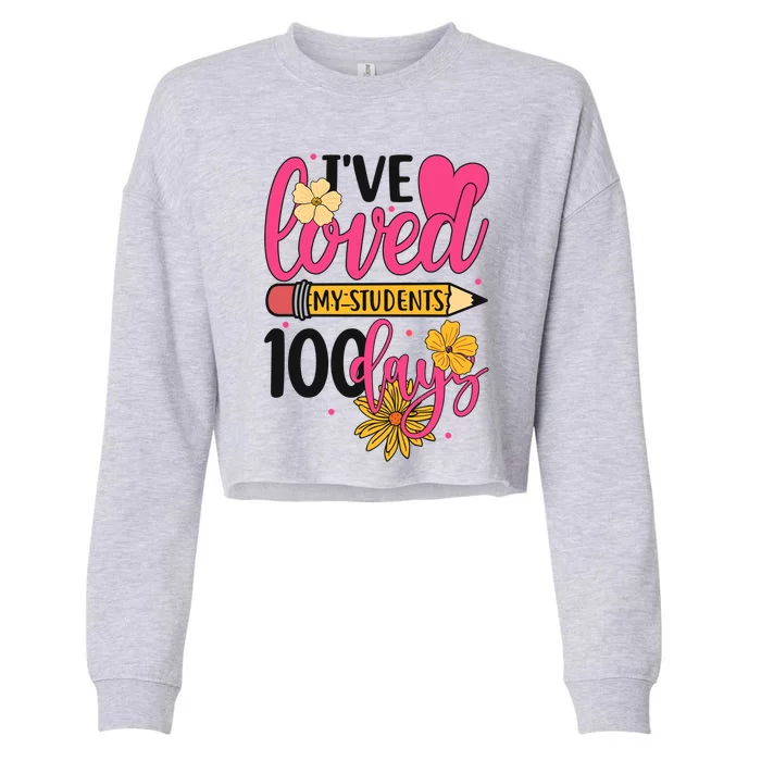 I've Loved My Students 100 Days Teachers Happy 100 Days Great Gift Cropped Pullover Crew