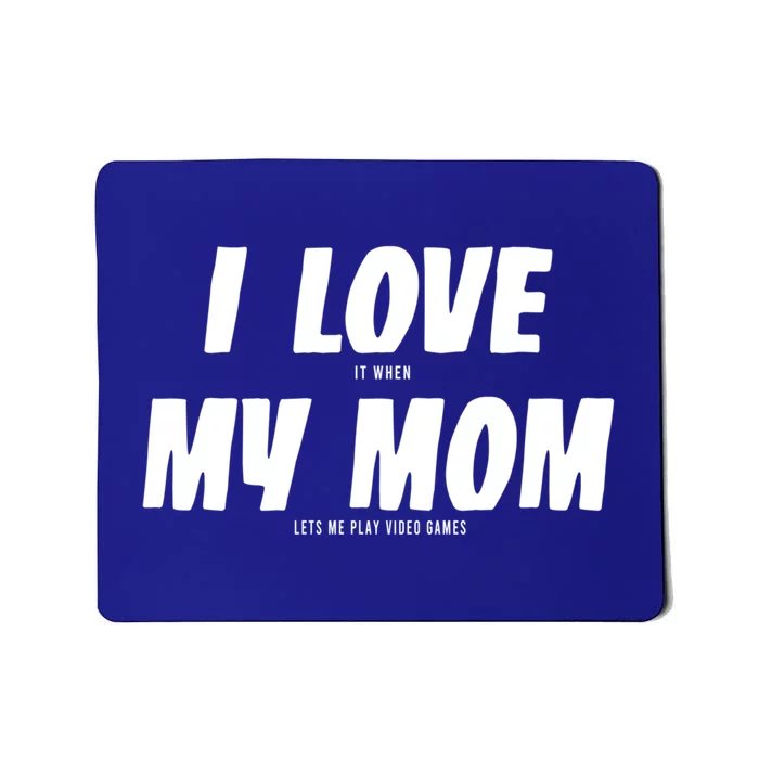 I Love My Mom Gamer Funny Sarcastic Video Games Funny Gift Mousepad