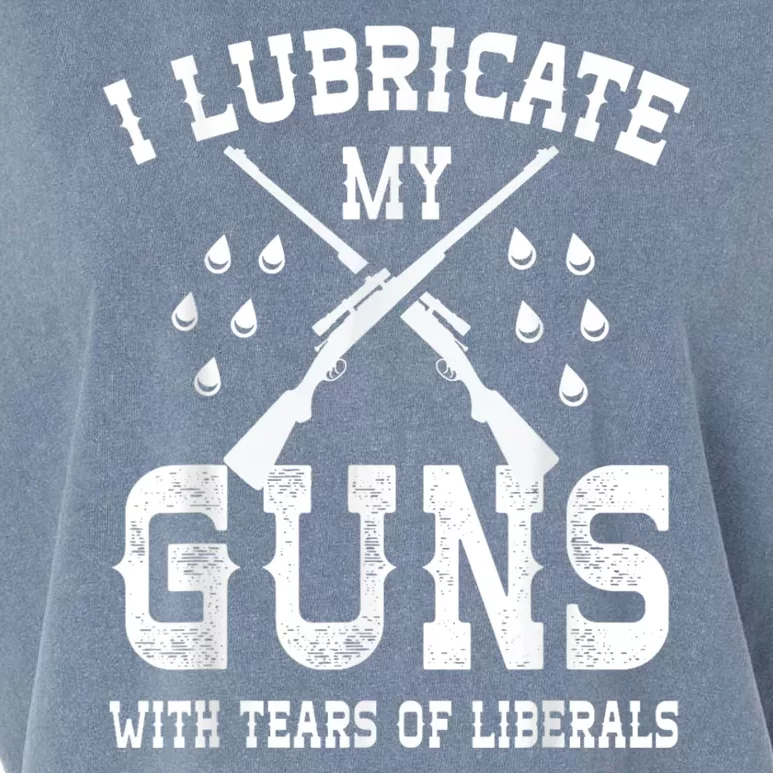 I Lubricate My Guns With Tears Of Liberals Garment-Dyed Women's Muscle Tee