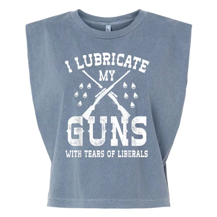 I Lubricate My Guns With Tears Of Liberals Garment-Dyed Women's Muscle Tee