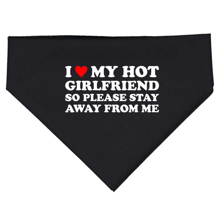 I Love My Hot Girlfriend So Please Stay Away From Me USA-Made Doggie Bandana