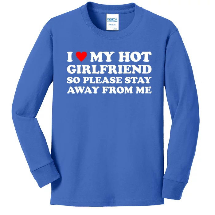 I Love My Hot Girlfriend So Please Stay Away From Me Kids Long Sleeve Shirt