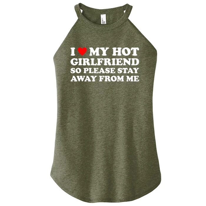 I Love My Hot Girlfriend So Please Stay Away From Me Women’s Perfect Tri Rocker Tank