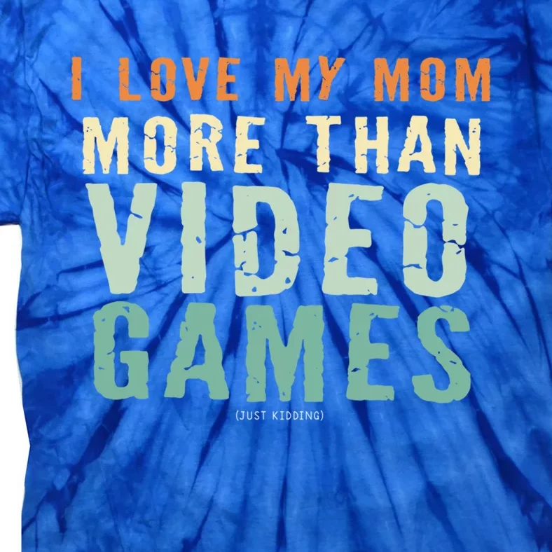 I Love My Mom More Than Video Game Retro Vinatge Gift Tie-Dye T-Shirt