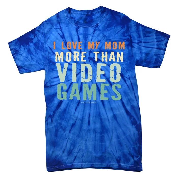 I Love My Mom More Than Video Game Retro Vinatge Gift Tie-Dye T-Shirt