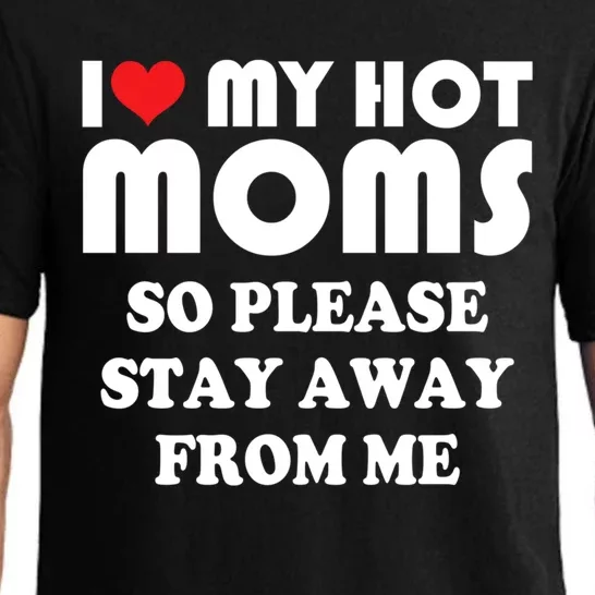 I Love My Hot Moms Gift So Please Stay Away Cute Mother Day Gift Pajama Set