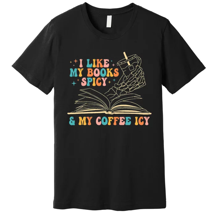 I Like My Books Spicy And My Coffee Icy Skeleton Hand Book Premium T-Shirt