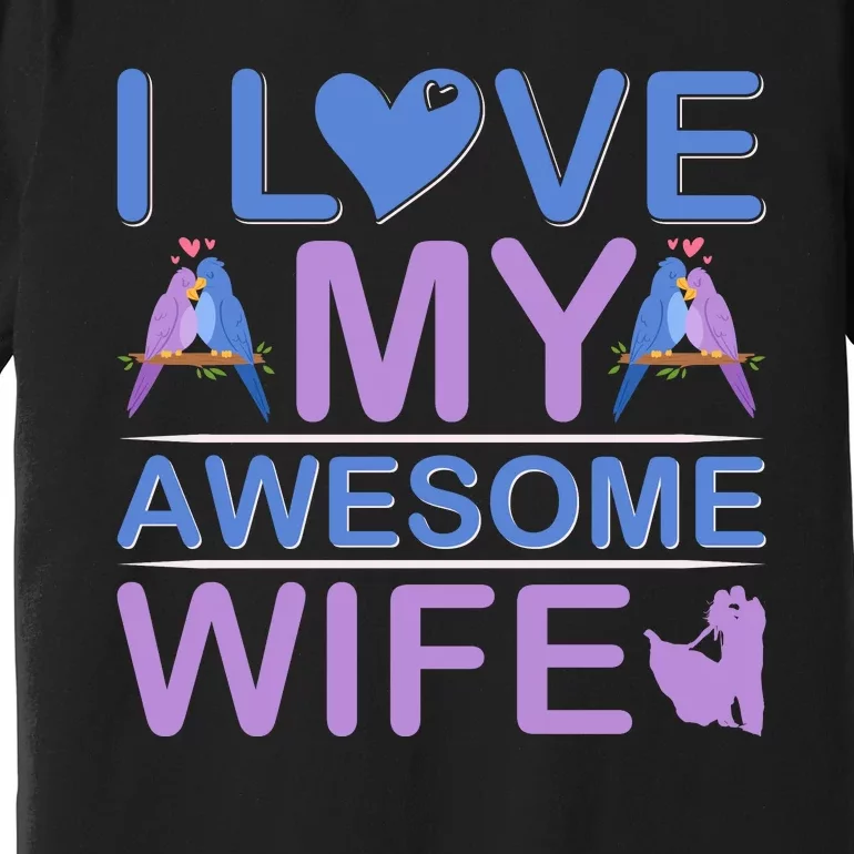 I Love My Awesome Wife Premium T-Shirt