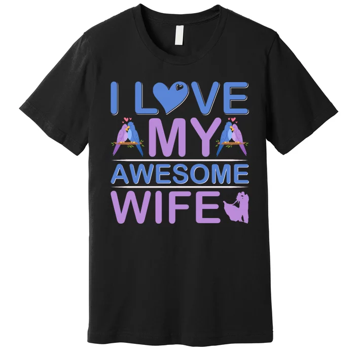 I Love My Awesome Wife Premium T-Shirt