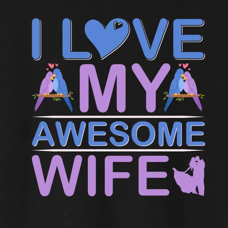 I Love My Awesome Wife Women's Crop Top Tee