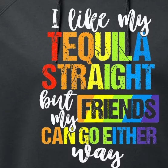 I Like My Tequila Straight But My Friends Can Go Either Way Performance Fleece Hoodie