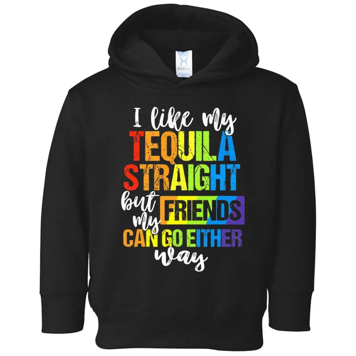 I Like My Tequila Straight But My Friends Can Go Either Way Toddler Hoodie