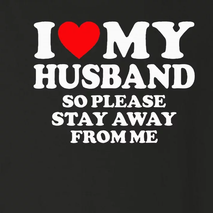 I Love My Husband I Love My Hot Husband So Stay Away Toddler Long Sleeve Shirt