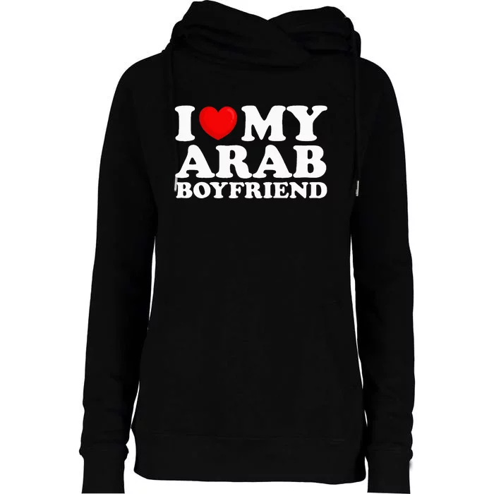 I Love My Arab Boyfriend I Heart My Hot Boyfriend Gf Womens Funnel Neck Pullover Hood