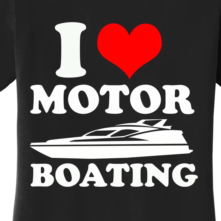 I Love Motor Boating Funny Boater Women's T-Shirt