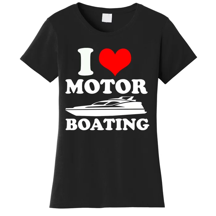 I Love Motor Boating Funny Boater Women's T-Shirt