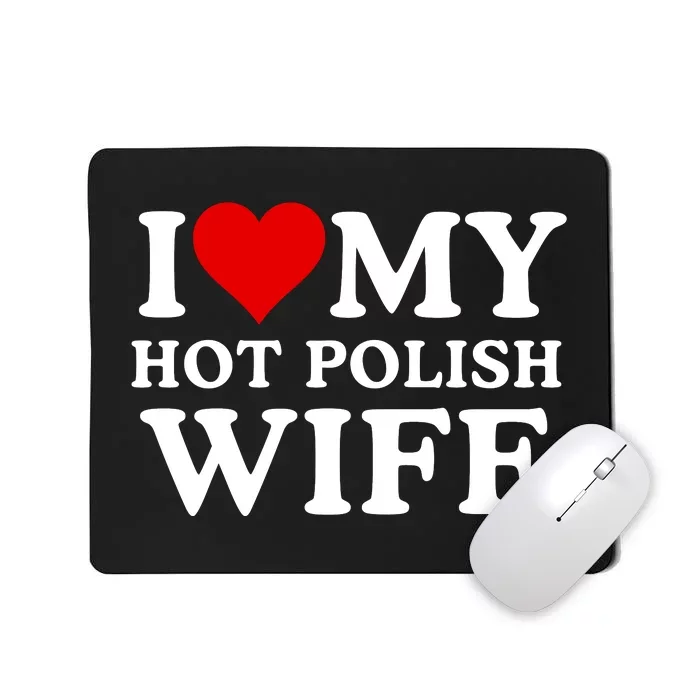 I Love My Hot Polish Wife I Love My Hot Wife I Heart My Hot Polish Wife I Love Mousepad