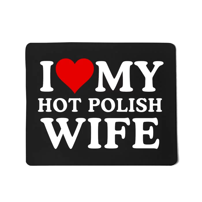 I Love My Hot Polish Wife I Love My Hot Wife I Heart My Hot Polish Wife I Love Mousepad