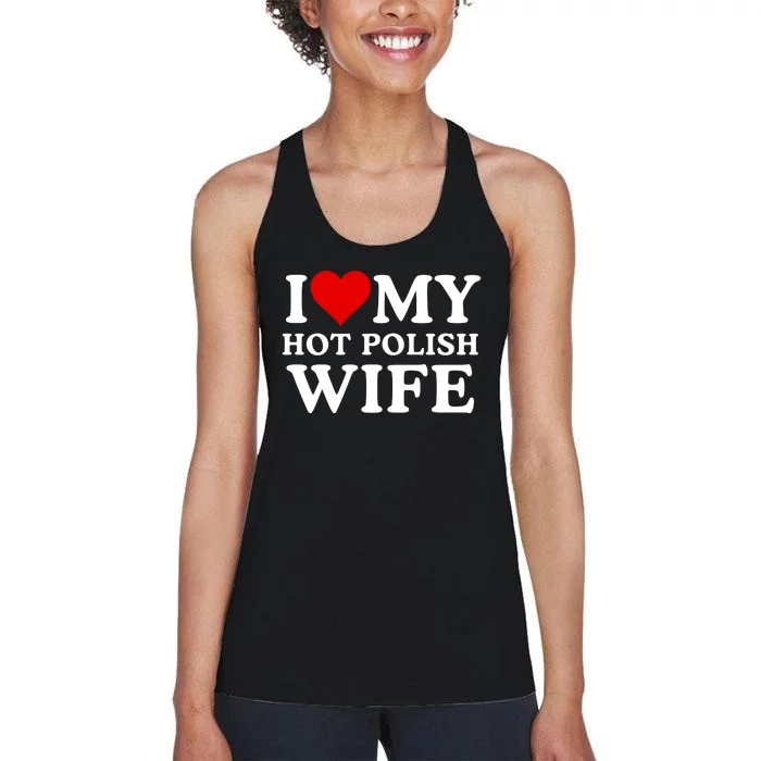 I Love My Hot Polish Wife I Love My Hot Wife I Heart My Hot Polish Wife I Love Women's Racerback Tank