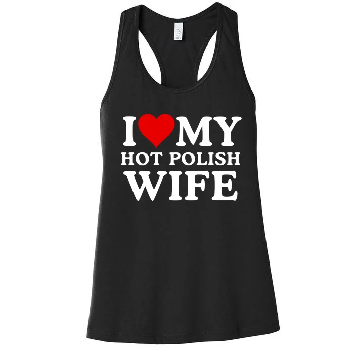 I Love My Hot Polish Wife I Love My Hot Wife I Heart My Hot Polish Wife I Love Women's Racerback Tank