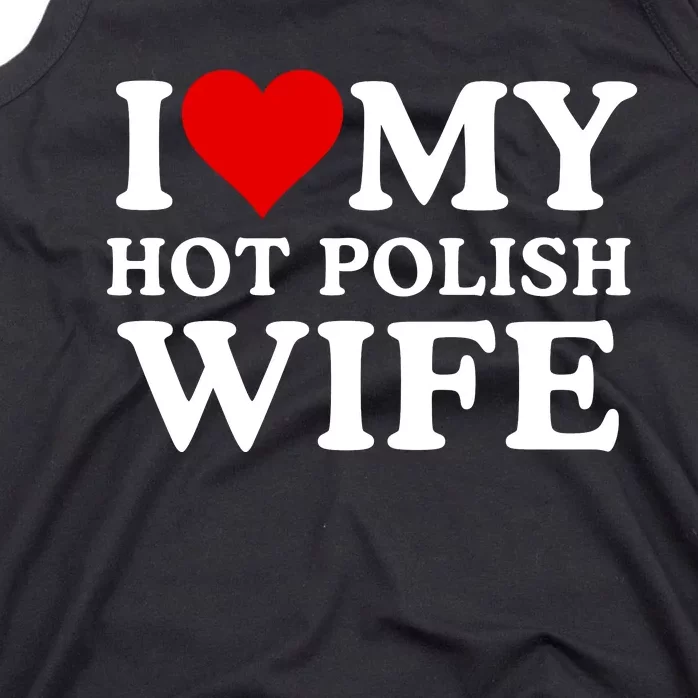 I Love My Hot Polish Wife I Love My Hot Wife I Heart My Hot Polish Wife I Love Tank Top