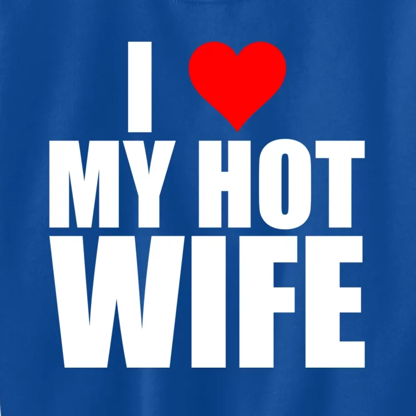 I Love My Hot Wife Love Moms Red Heart Wife Funny Husband Cute Gift Kids Sweatshirt