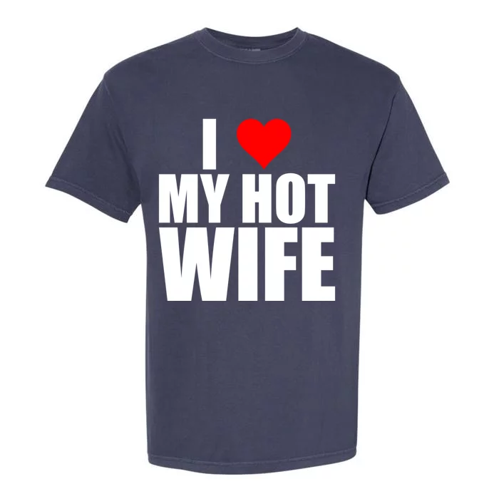 I Love My Hot Wife Love Moms Red Heart Wife Funny Husband Cute Gift Garment-Dyed Heavyweight T-Shirt