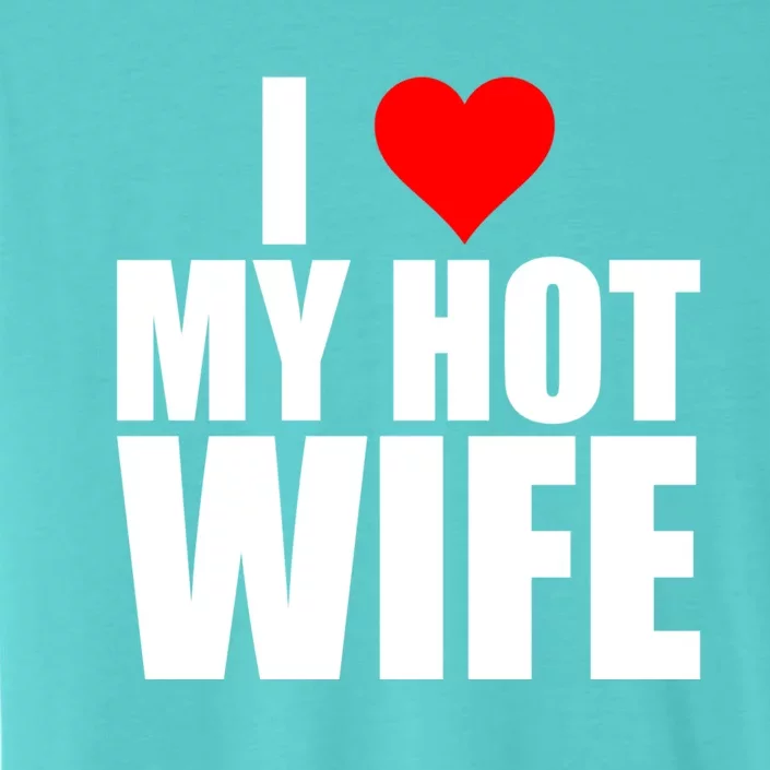 I Love My Hot Wife Love Moms Red Heart Wife Funny Husband Cute Gift ChromaSoft Performance T-Shirt