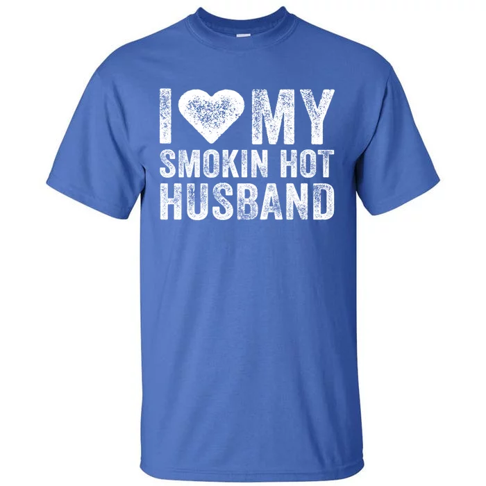 I Love My Smoking Hot Husband Marriage Funny Vintage Gift Tall T-Shirt