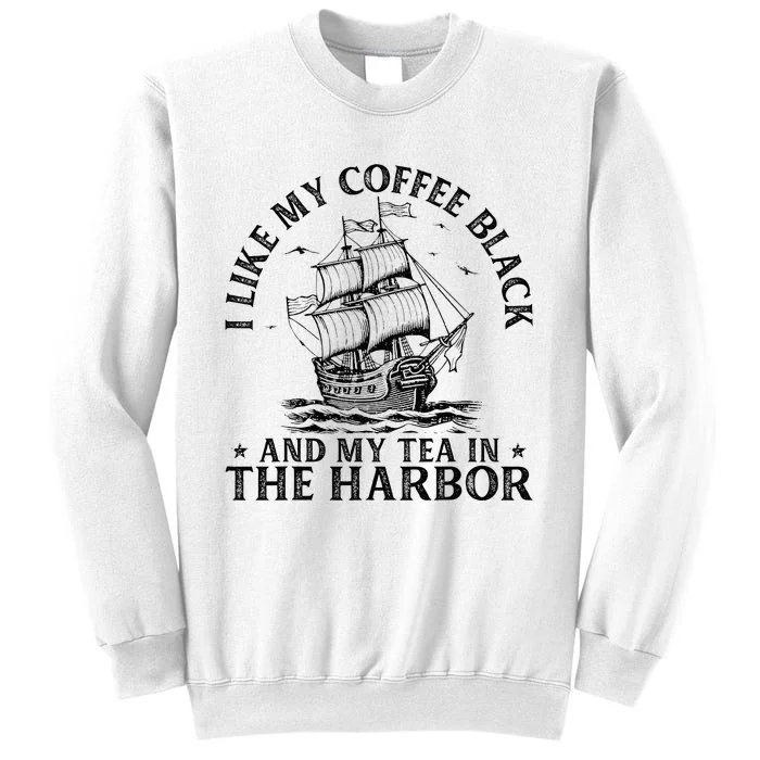 I Like My Coffee Black And My Tea In The Harbor Usa History Sweatshirt