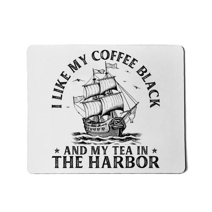 I Like My Coffee Black And My Tea In The Harbor Usa History Mousepad