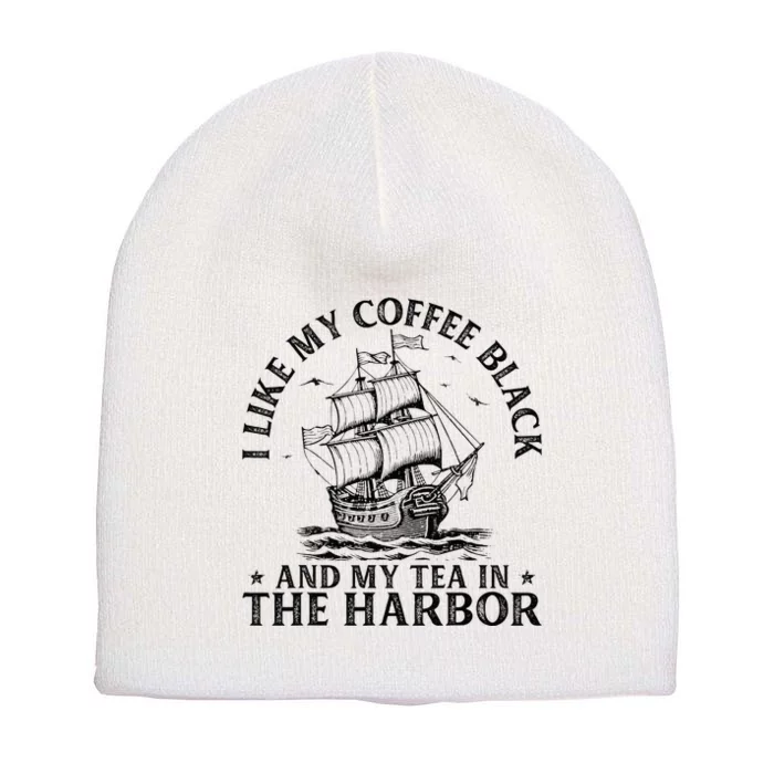 I Like My Coffee Black And My Tea In The Harbor Usa History Short Acrylic Beanie