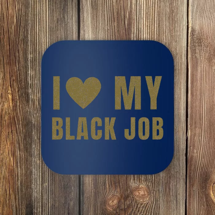 I Love My Black Job Coaster