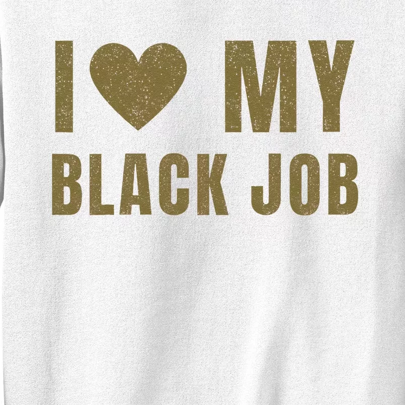 I Love My Black Job Sweatshirt