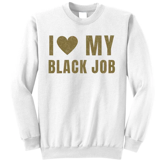 I Love My Black Job Sweatshirt