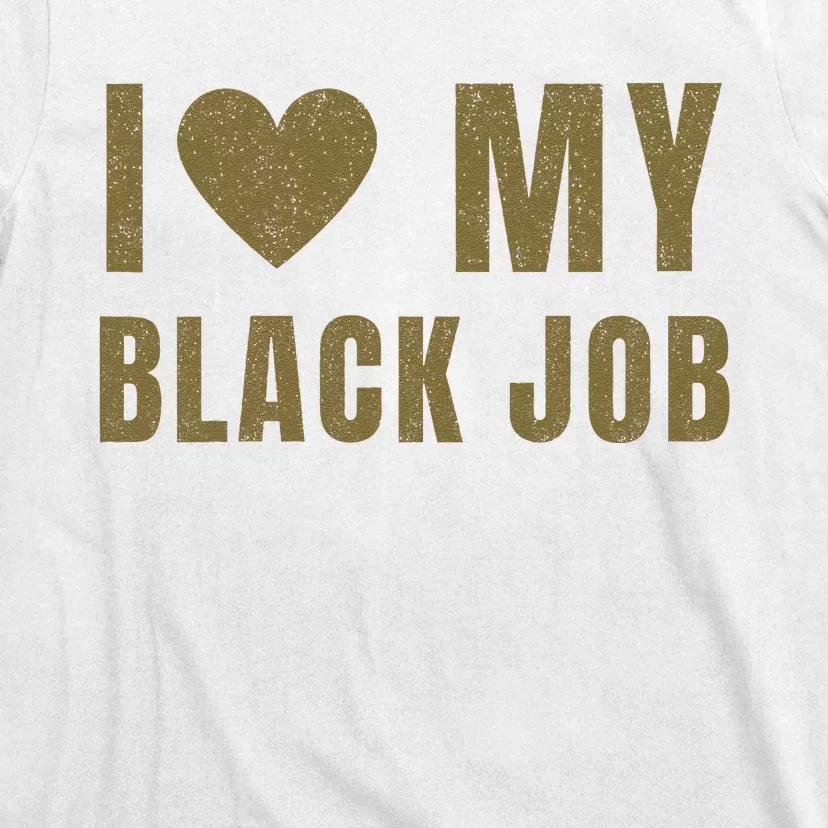 I Love My Black Job T-Shirt